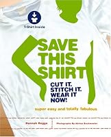 Save This Shirt: Cut It. Stitch It. Wear It Now!
