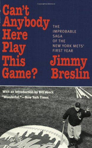 Can't Anybody Here Play This Game?: The Improbable Saga of the New York Met's First Year
