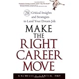Make the Right Career Move: 28 Critical Insights and Strategies to Land Your Dream Job