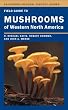 Field Guide to Mushrooms of Western North America (California Natural History Guides)