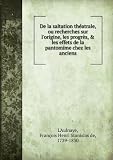 De la saltation thÃ©atrale, ou recherches sur l'origine, les progrÃ¨s, & les effets de la pantomime chez les anciens