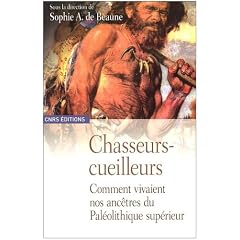 Chasseurs - Cueilleurs. Comment vivaient les hommes du Pal�olithique sup�rieur. M�thodes d'analyse et d'interpr�tation en pr�histoire