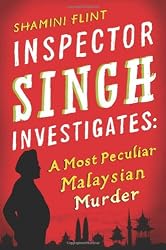 Inspector Singh Investigates: A Most Peculiar Malaysian Murder by Shamini Flint