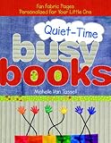 Quiet Time Busy Books: Fun Fabric Pages Personalized for Your Little One