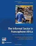 The Informal Sector in Francophone Africa: Firm, Size, Productivity, and Institutions (Africa Development Forum)