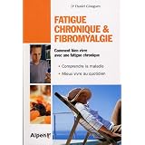 Fatigue Chronique et Fibromyalgie - Comment bien vivre avec une fatigue chroniquepar Daniel Gloaguen