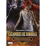 cazadores de sombras 6 ciudad del fuego celestial spanish edition cazadores de sombras  mortal instruments