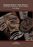 Benjamin Britten s Holy Theatre From Opera-Oratorio To Theatre-Parable