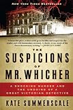 The Suspicions of Mr. Whicher: Murder and the Undoing of a Great Victorian Detective