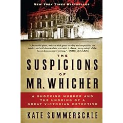 The Suspicions of Mr. Whicher: A Shocking Murder and the Undoing of a Great Victorian Detective