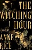 By Anne Rice: The Witching Hour