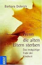 Wenn die alten Eltern sterben: Das endgültige Ende der Kindheit