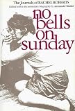 No Bells On Sunday: The Journals of Rachel Roberts (A Fatal Passion of Unrequited Love)