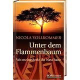 Unter dem Flammenbaum: Wo meine Seele ihr Nest hattevon "Nicola Vollkommer"