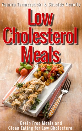 Low Cholesterol Meals: Grain Free Meals and Clean Eating for Low Cholesterol