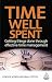 Time Well Spent: Getting Things Done Through Effective Time Management