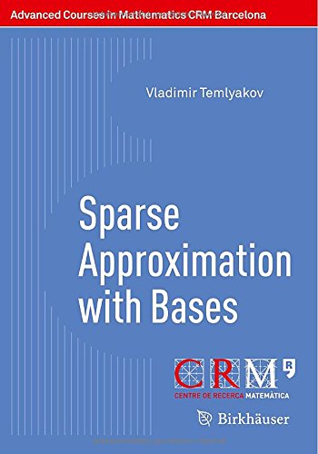 Sparse Approximation with Bases (Advanced Courses in Mathematics - CRM Barcelona)