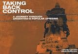 Taking back control : a journey through Argentina's popular uprising