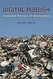 Digital rubbish : a natural history of electronics