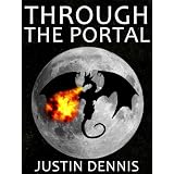 Through the Portal (Book One in the Through the Portal Trilogy) ~ Justin Dennis
