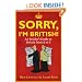 Sorry, I'm British!: An Insider's Guide to Britain from A to Z