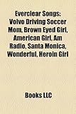 Everclear Songs: Volvo Driving Soccer Mom, Brown Eyed Girl, American Girl, Am Radio, Santa Monica, Wonderful, Heroin Girl-