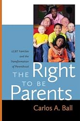 The Right to Be Parents: LGBT Families and the Transformation of Parenthood