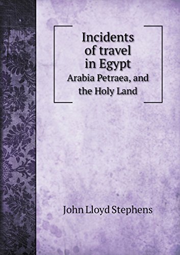 incidents of travel in egypt arabia petraea and the holy land