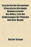 Produkt-Bild: Geschichte Der Astronomie: Chinesische Astrologie, Himmelsscheibe Von Nebra, Liste Der Entdeckungen Der Planeten Und Ihrer Monde