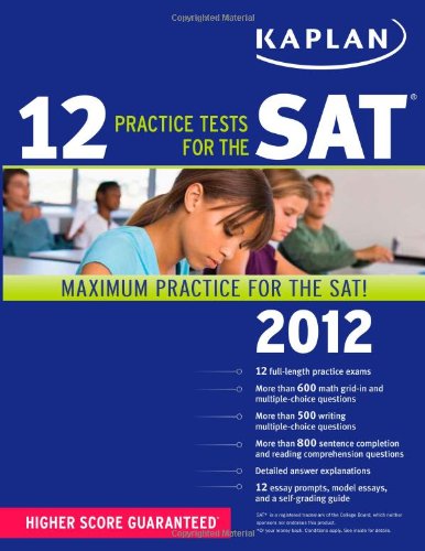 Kaplan 12 Practice Tests for the SAT 2012 Kaplan 12 Practice Tests for the SAT 2012