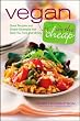 Vegan on the Cheap: Great Recipes and Simple Strategies that Save You Time and Money