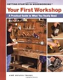 Your First Workshop : A Practical Guide to What You Really Need (Getting Started in Woodworking) by Aimé Fraser