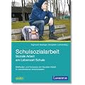 Schulsozialarbeit - Soziale Arbeit am Lebensort Schule: Methoden und Konzepte der Sozialen Arbeit in verschiedenen Arbeitsfeldern