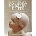 Natural Nursery Knits: 20 Handknit Projects for the New Baby