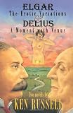 Elgar: The Erotic Variations and Delius: A Moment with Venus (Ken Russell Presents)