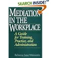 Mediation in the Workplace: A Guide for Training, Practice, and Administration