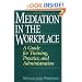 Mediation in the Workplace: A Guide for Training, Practice, and Administration