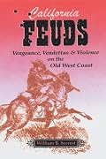 California Feuds : Vengeance, Vendettas and Violence on the Old West Coast