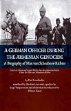 A German Officer During the Armenian Genocide: A Biography of Max Von Scheubner-Richter