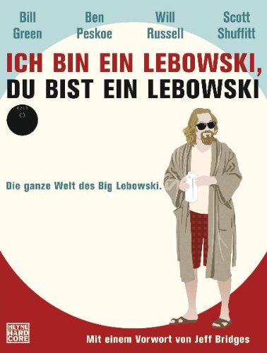 Heyne Verlag Ich bin ein Lebowski, du bist ein Lebowski: Die ganze Welt des Big Lebowski. Mit einem Vorwort von Jeff Bridges