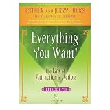 Everything You Want!: The Law of Attraction in Action, Episode VIIby Esther Hicks