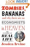 Zombies, Bananas and Why There Are No Economists in Heaven: The economics of real life