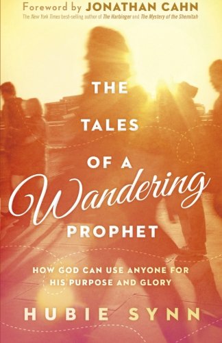 The Tales of A Wandering Prophet: How God Can Use Anyone for His Purpose and Glory, by Hubie Synn