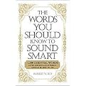 The Words You Should Know to Sound Smart (1,200 Essential Words Every Sophisticated Person Should Be Able to Use) (Paperback)