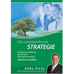 Die Naturkonforme Strategie: Die Natur ist erfolgreich - Jahr f�r Jahr. Was macht sie richtig? Fazit: Es ist so einfach!
