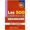 Les 500 exercices de Grammaire Niveau B2 : Avec corrig�s
