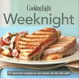 Cooking Light Cook's Essential Recipe Collection: Weeknight: 57 essential recipes to eat smart, be fit, live well (the Cooking Light.cook's ESSENTIAL RECIPE COLLECTION)