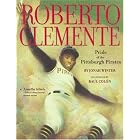 Roberto Clemente: Pride of the Pittsburgh Pirates by Jonah Winter and Raul Colon