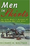 Men in Skirts: An Army Medic's Account of the Korean War and After