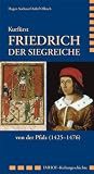 Produkt-Bild: Kurf&uuml;rst Friedrich der Siegreiche von der Pfalz (1425-1476)